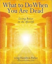 What to Do When You are Dead: Living Better in the Afterlife