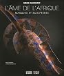 L'�me de l'Afrique : Masques et sculptures