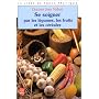 Se soigner par les l�gumes, les fruits et les c�r�ales
