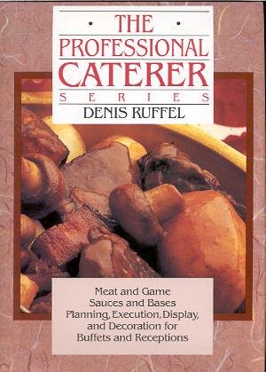 The Professional Caterer Series: Meat and Game,Sauces and Bases, Planning,Execution,Display, and Decoration for Buffets and Receptions,