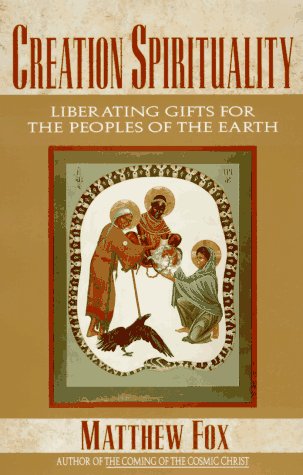 Creation Spirituality: Liberating Gifts for the Peoples of the Earth under Fox, Matthew in The Books Store