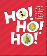 Ho! Ho! Ho!: From the Ridiculous to the Sublime, the Laughter and Cheer of Christmas!