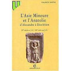 L'Asie mineure et l'Anatolie, d'Alexandre � Diocl�tien: IVe s. av. J.-C.-IIIe s. ap. J.C
