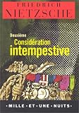 Deuxième considération itempestive de l'utilité et de l'inconvénient de l'histoire pour la vie par Friedrich ; Henri Albert (traduit de l'allemand par) Nietzsche Deuxième considération itempestive de l'utilité et de l'inconvénient de l'histoire pour la vie par Friedrich ; Henri Albert (traduit de l'allemand par) Nietzsche