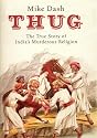 Thug: The True Story of India's Murderous Religion