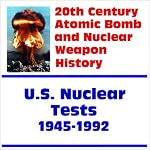 20th Century Atomic Bomb and Nuclear Weapon History: U.S. Nuclear Tests from 1945 through 1992 book cover