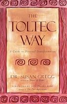 The Toltec Way: A Guide to Personal Transformation