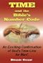Time and the Bible's Number Code: An Exciting Confirmation of God's Time-Line for Man