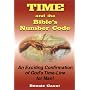 Time and the Bible's Number Code: An Exciting Confirmation of God's Time-Line for Man