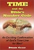 Time and the Bible's Number Code: An Exciting Confirmation of God's Time-Line for Man