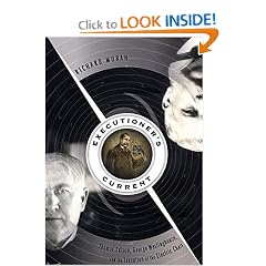 Executioner's Current: Thomas Edison, George Westinghouse, and the Invention of the Electric Chair
