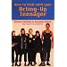How to Deal With Your Acting-Up Teenager: Practical Help for Desperate Parents