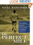 The Perfect Mile: Three Athletes, One Goal, and Less Than Four Minutes To Achieve It
