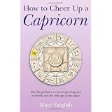 How to Cheer Up a Capricorn: Real life guidance on how to get along and be friends with the 10th sign of the zodiacby Mary English