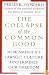 The Collapse of the Common Good: How America's Lawsuit Culture Undermines Our Freedom