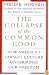 The Collapse of the Common Good: How America's Lawsuit Culture Undermines Our Freedom