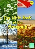 The Little Book of the Seasons: Little Books with Big Ideas (Little Books): Little Books with Big Ideas (Little Books)