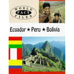 Ecuador, Peru, Bolivia (World Fact Files)