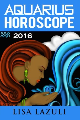 Aquarius Horoscope 2016 (Volume 11)