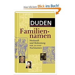 Duden Familiennamen: Herkunft und Bedeutung von 20.000 Nachnamen. 20.000 Familiennamen aus dem deutschsprachigen Raum, ca. 700 international bekannte ... Namenstr�ger, 19 Karten und Grafiken
