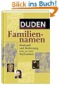 Duden Familiennamen: Herkunft und Bedeutung von 20.000 Nachnamen. 20.000 Familiennamen aus dem deutschsprachigen Raum, ca. 700 international bekannte ... Namenstr�ger, 19 Karten und Grafiken