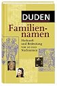 Duden Familiennamen: Herkunft und Bedeutung von 20.000 Nachnamen. 20.000 Familiennamen aus dem deutschsprachigen Raum, ca. 700 international bekannte ... Namenstr&auml;ger, 19 Karten und Grafiken