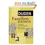 Duden Familiennamen: Herkunft und Bedeutung von 20.000 Nachnamen. 20.000 Familiennamen aus dem deutschsprachigen Raum, ca. 700 international bekannte ... Namenstr�ger, 19 Karten und Grafiken