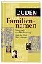 Duden Familiennamen: Herkunft und Bedeutung von 20.000 Nachnamen. 20.000 Familiennamen aus dem deutschsprachigen Raum, ca. 700 international bekannte ... Namenstr�ger, 19 Karten und Grafiken