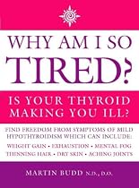 Why am I So Tired?: Is Your Thyroid Making You Ill?