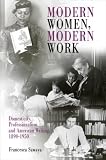 Modern Women, Modern Work : Domesticity, Professionalism, And American Writing, 1890-1950