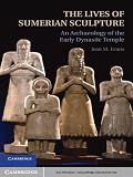 The lives of Sumerian sculpture : an archaeology of the early dynastic temple