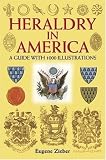 Heraldry in America: A Guide With 1000 Illustrations