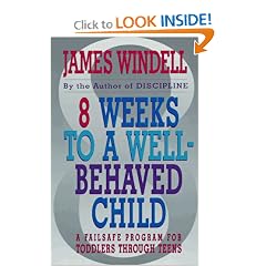 8 Weeks To a Well-Behaved Child: A Failsafe Program for Toddlers Through Teens