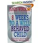 8 Weeks to a Well-Behaved Child: A Failsafe Program for Toddlers Through Teens