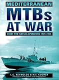 Mediterranean MTBs at war : short MTB flotilla operations, 1939-1945