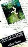 Wishing My Father Well: A Memoir of Fathers, Sons, and Fly-Fishing