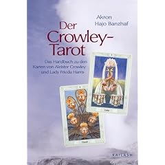 Der Crowley Tarot: Das Handbuch zu den Karten von Aleister Crowley und Lady Frieda Harris