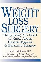 The Patient's Guide to Weight Loss Surgery: Everything You Need To Know About Gastric Bypass and Bariatric Surgery