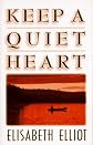 Keep a Quiet Heart by Elisabeth Elliot