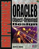 High Performance Oracle8 Object-Oriented Design: Your Complete Guide to Creating Fast, Efficient Database Systems