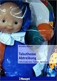 Tabuthema Abtreibung: Informationen, Fakten, Adressen