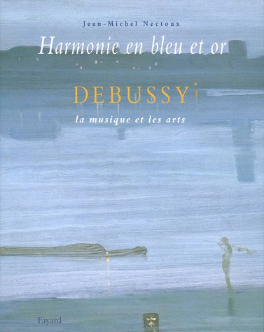 Harmonie en bleu et or : Debussy, la musique et les arts