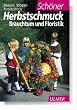 Sch�ner Herbstschmuck. Brauchtum und Floristik