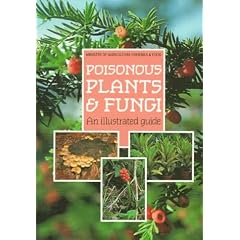 Poisonous Plants and Fungi: An Illustrated Guide