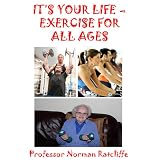 IT'S YOUR LIFE - EXERCISE FOR ALL AGESpar Professor Norman...