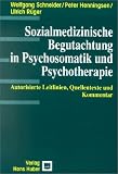 Sozialmedizinische Begutachtung in Psychosomatik und Psychotherapie: Autorisierte Leitlinien, Quellentexte und Kommentar - Wolfgang Schneider, Peter Henningsen, Ulrich R&uuml;ger