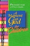 A Moment With God for Children: Prayers for Little Ones