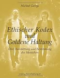 Ethischer Kodex und Goldene Haltung: Über Ausstattung und Bestimmung des Menschen
