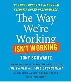 The Way We re Working Isn t Working: The Four Forgotten Needs That Energize Great Performance [Audio CD]