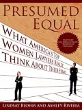 Presumed Equal: What America's Top Women Lawyers Really Think About Their Firms